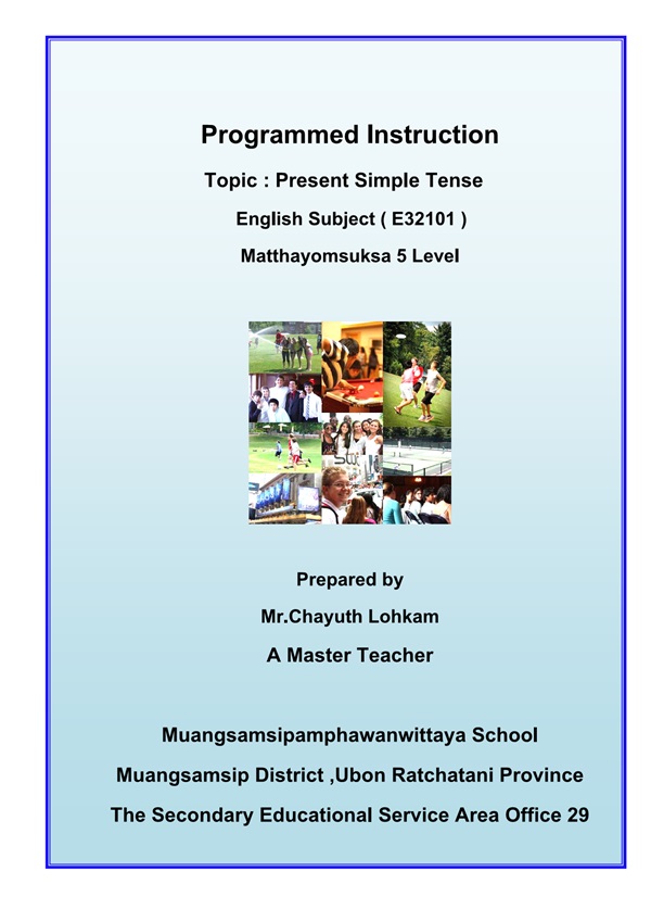 Programmed Instruction Topic : Present Simple Tense Prepared by Mr.Chayuth Lohkam